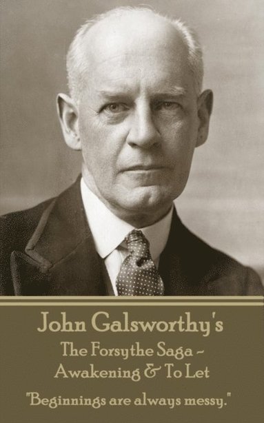 bokomslag John Galsworthy's The Forsyte Sage - Awakening & To Let: "Beginnings are always messy."