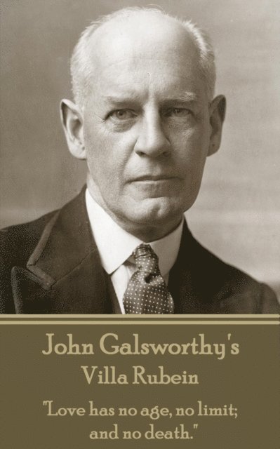 John Galsworthy's Villa Rubein: 'Love has no age, no limit; and no death.' 1