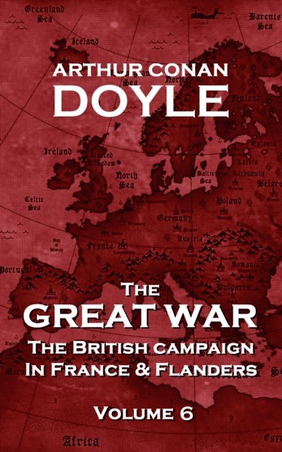 The British Campaign in France and Flanders - Volume 6: The Great War By Arthur Conan Doyle 1