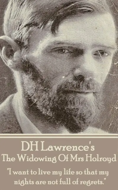 D. H. Lawrence - D.H. Lawrence - The Widowing Of Mrs Holroyd: "I want to live my life so that my nights are not full of regrets.", Häftad. Tillgänglighet: Lägg i varukorg