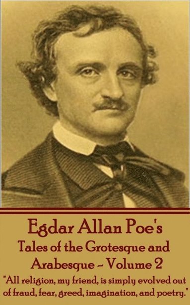 bokomslag Tales of the Grotesque and Arabesque - Volume 2: 'All religion, my friend, is simply evolved out of fraud, fear, greed, imagination, and poetry.'