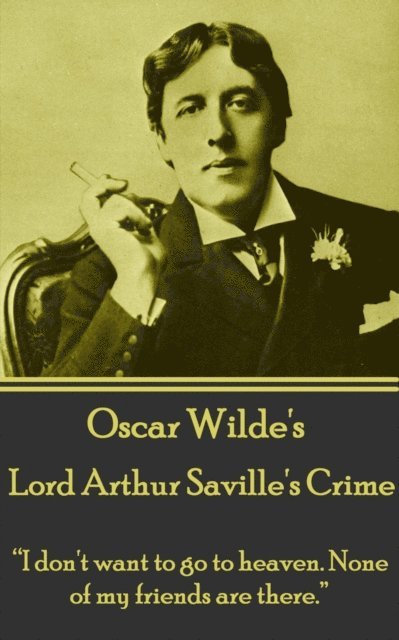 Oscar Wilde - Oscar Wilde - Lord Arthur Saville's Crime: "I don't want to go to heaven. None of my friends are there.", Häftad