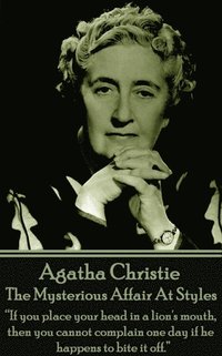 bokomslag Agatha Christie - The Mysterious Affair At Styles: 'If you place your head in a lion's mouth, then you cannot complain one day if he happens to bite i