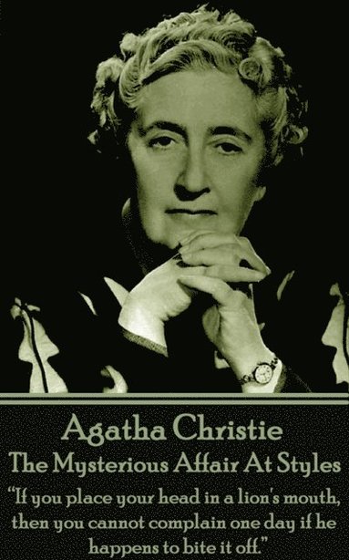 bokomslag Agatha Christie - The Mysterious Affair At Styles: 'If you place your head in a lion's mouth, then you cannot complain one day if he happens to bite i