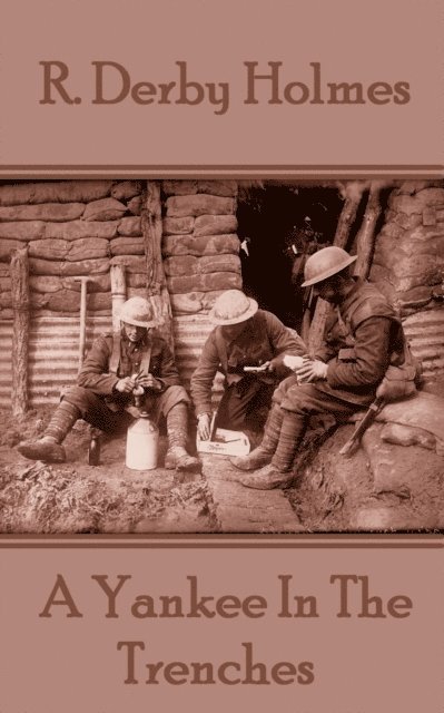 R. Derby Holmes - A Yankee In The Trenches