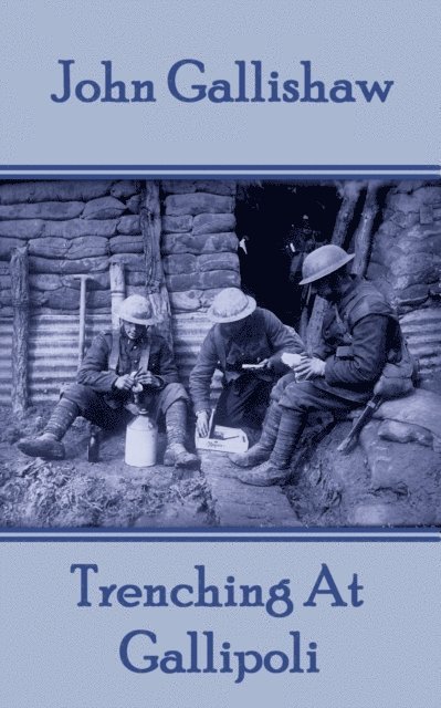 John Gallishaw - John Gallishaw - Trenching At Gallipoli, Häftad