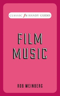 Robert Weinberg - Film Music (Classic FM Handy Guides), Inbunden