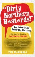 bokomslag &quot;Dirty Northern B*st*rds&quot; And Other Tales From The Terraces