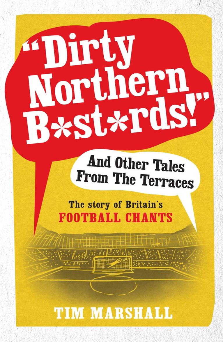 Tim Marshall - "Dirty Northern B*st*rds" And Other Tales From The Terraces, Häftad