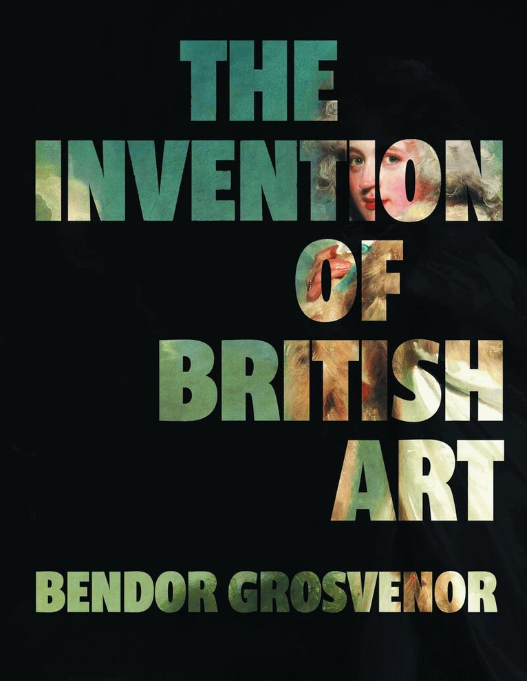Bendor Grosvenor - Invention of British Art, Häftad. Tillgänglighet: Kommande
