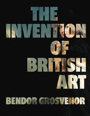 bokomslag The Invention of British Art