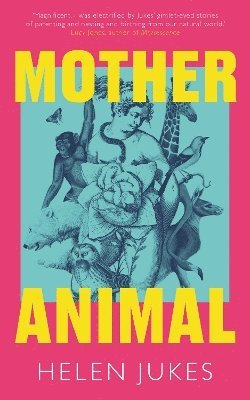 Helen Jukes - Mother Animal, Inbunden