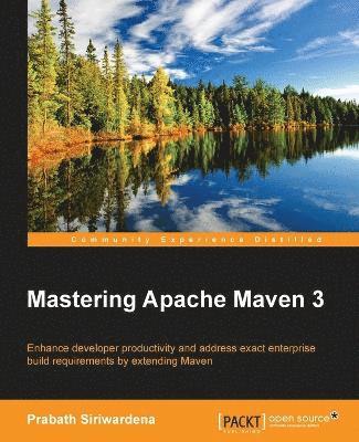 bokomslag Mastering Apache Maven 3: Enhance developer productivity and address exact enterprise build requirements by extending Maven