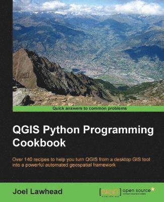 QGIS Python Programming Cookbook: Over 140 recipes to help you turn QGIS from a desktop GIS tool into a powerful automated geospatial framework