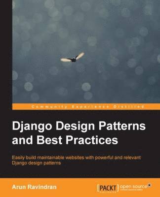 Arun Ravindran - Django Design Patterns and Best Practices, Häftad
