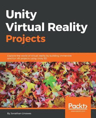 Unity Virtual Reality Projects: Explore the world of virtual reality by building immersive and fun VR projects using Unity 3D