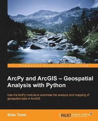 bokomslag ArcPy and ArcGIS: Geospatial Analysis with Python