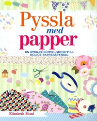 bokomslag Pyssla med papper : en steg-för-steg-guide till roligt papperspyssel