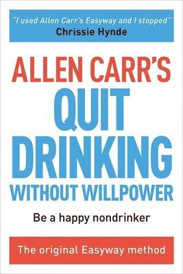 Allen Carr - Allen Carr's Quit Drinking Without Willpower: Be a Happy Nondrinker, Häftad