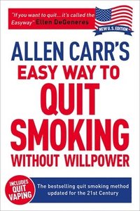 bokomslag Allen Carr's Easy Way to Quit Smoking Without Willpower - Includes Quit Vaping: The Best-Selling Quit Smoking Method Updated for the 21st Century