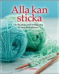 bokomslag Alla kan sticka : lär dig sticka med tydliga steg för steg-intruktioner