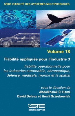 Abdelkhalak El Hami, David Delaux - Fiabilitã(c) Appliquã(c)E Pour l'Industrie 3: Fiabilitã(c) Opã(c)Rationnelle Pour Les Industries Automobile, Aã(c)Ronautique, Dã(c)Fense, Mã(c)Dicale, Marine Et Le Spatial, Häftad