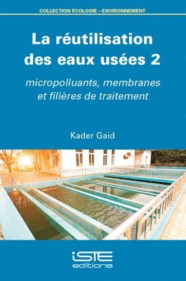 Rã(c)Utilisation Des Eaux Usã(c)Es 2: Micropolluants, Membranes Et Filières de Traitement