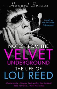 bokomslag Notes from the Velvet Underground: The Life of Lou Reed