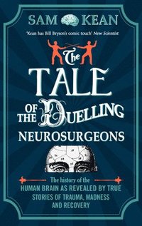 bokomslag Tale of the duelling neurosurgeons - the history of the human brain as reve