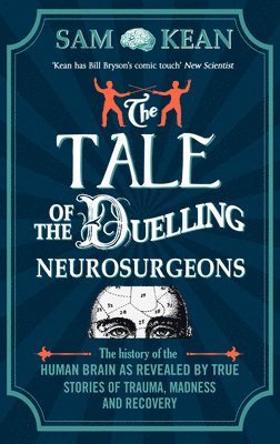 Sam Kean - Tale of the Duelling Neurosurgeons, Häftad