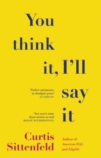 bokomslag You Think It, I'll Say It: Stories