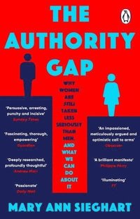 bokomslag The Authority Gap: Why women are still taken less seriously than men, and what we can do about it