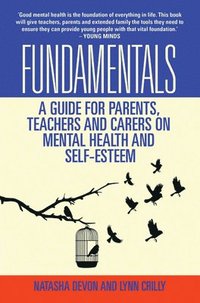 bokomslag Fundamentals - A Guide for Parents, Teachers and Carers on Mental Health and Self-Esteem