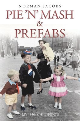 Pie 'n' Mash and Prefabs - My 1950s Childhood 1