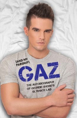Gary Beadle - Gaz (and My Parsnip): The Autobiography of Geordie Shore's Ultimate Lad, Häftad. Tillgänglighet: Lägg i varukorg