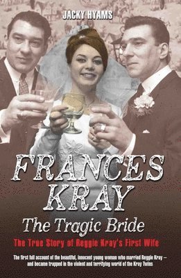 Frances Kray - The Tragic Bride: The True Story of Reggie Kray's First Wife 1