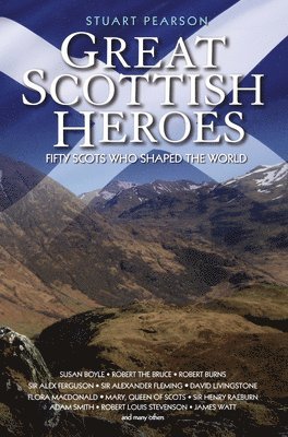 Great Scottish Heroes - Fifty Scots Who Shaped the World 1