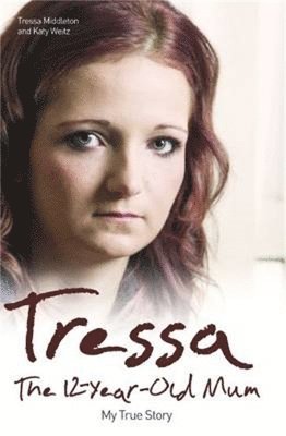 Tressa - The 12-year-old Mum: My True Story 1