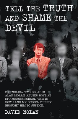 David Nolan - Tell the Truth and Shame the Devil - Alan Morris abused me and dozens of my classmates. This is the true story of how we brought him to justice., Häftad