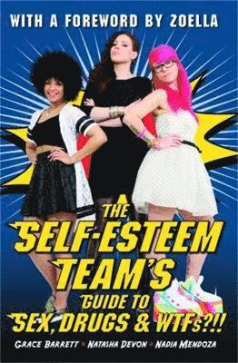 Grace Barrett, Natasha Devon & Nadia Mendoza, Grace Barrett, Natasha Devon, Nadia Mendoza - Self-Esteem Team's Guide to Sex, Drugs and WTFs?!!, Häftad