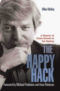 bokomslag The Happy Hack: A Memoir of Fleet Street in Its Heyday