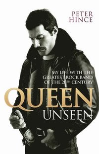 bokomslag Queen Unseen - My Life with the Greatest Rock Band of the 20th Century: Revised and with Added Material