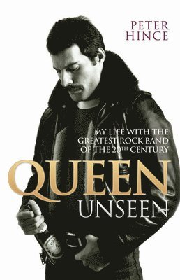 Queen Unseen - My Life with the Greatest Rock Band of the 20th Century: Revised and with Added Material 1