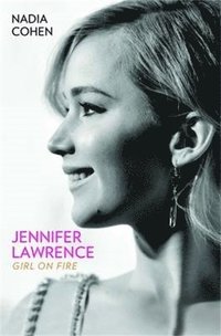 bokomslag Jennifer Lawrence: Girl on Fire - The Biography