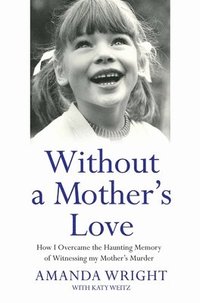 bokomslag Without a Mother's Love - How I Overcame the Haunting Memory of Witnessing my Mother's Murder