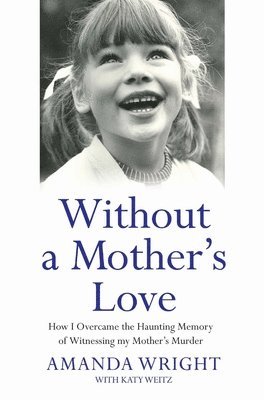 bokomslag Without a Mother's Love - How I Overcame the Haunting Memory of Witnessing my Mother's Murder