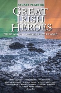 bokomslag Great Irish Heroes - Fifty Irishmen and Women Who Shaped the World