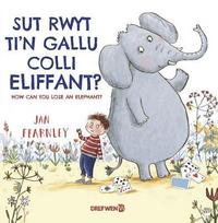 bokomslag Sut Rwyt Ti'n Gallu Colli Eliffant? / How Can You Lose an Elephant?