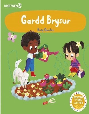 Dref Wen - Cyfres Gwthio, Tynnu, Troi: Gardd Brysur / Busy Garden, Inbunden