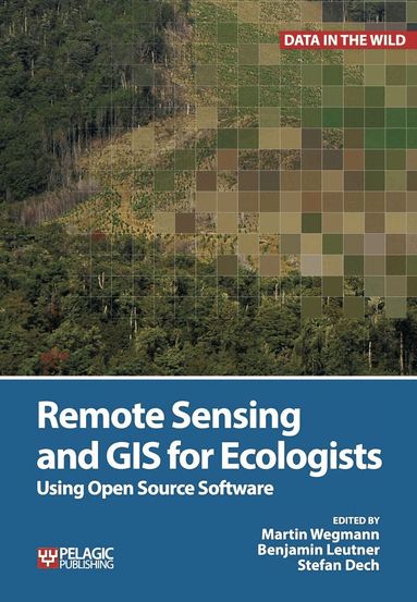 Martin Wegmann, Benjamin Leutner, Stefan Dech - Remote Sensing and GIS for Ecologists, Inbunden